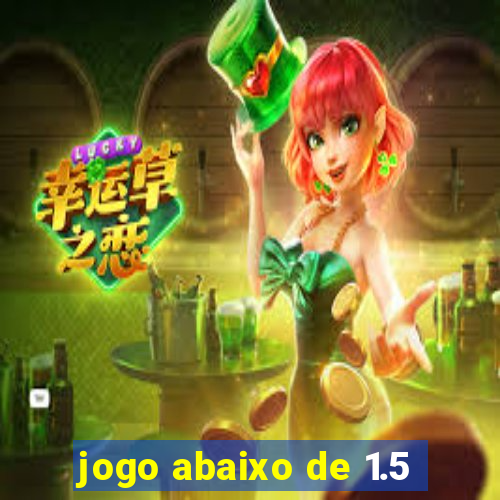 jogo abaixo de 1.5